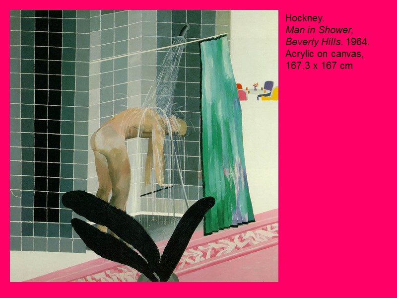 Hockney.  Man in Shower,  Beverly Hills. 1964. Acrylic on canvas,  167.3